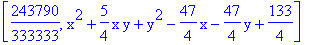 [243790/333333, x^2+5/4*x*y+y^2-47/4*x-47/4*y+133/4]
